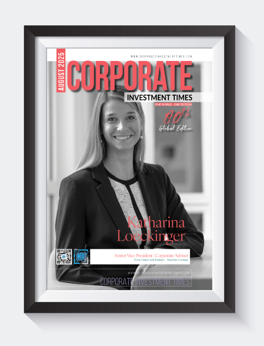 Corporate Investment Times - August 2025 - Katharina Loeckinger from Senior Vice President & Corporate Advisor from Dubai, United Arab Emirates & Frankfurt, Germany